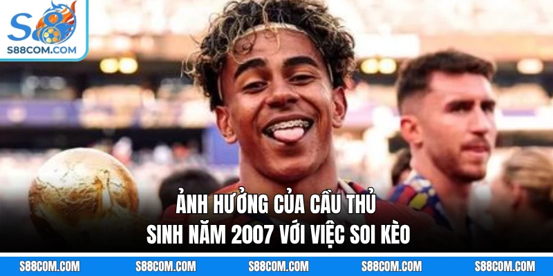 Ảnh hưởng của cầu thủ sinh năm 2007 với việc soi kèo