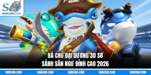 Bá Chủ Đại Dương 3D S8 - Sảnh Săn Ngư Đỉnh Cao 2026