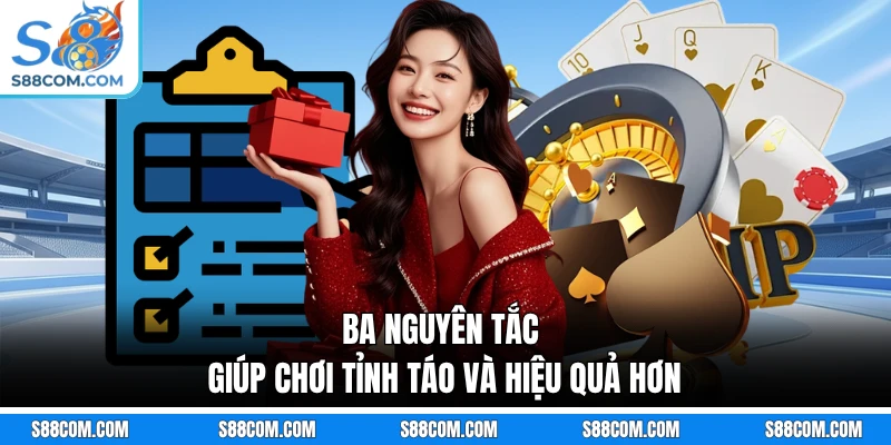Ba nguyên tắc giúp chơi tỉnh táo và hiệu quả hơn
