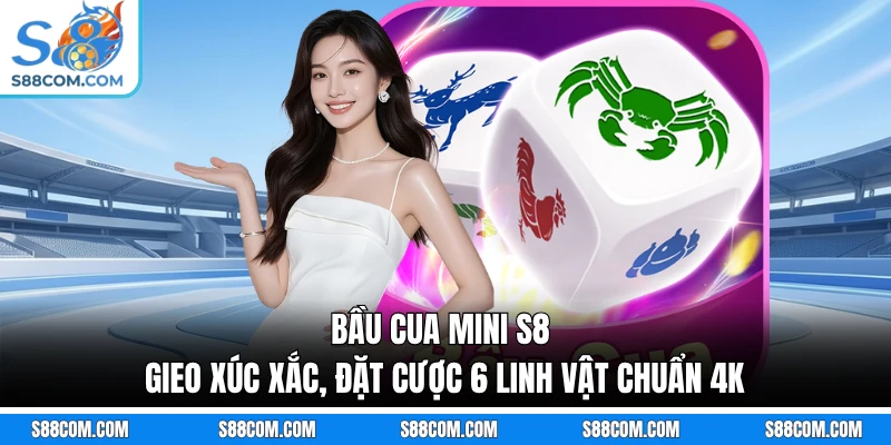 Bầu Cua Mini S8 - Gieo Xúc Xắc, Đặt Cược 6 Linh Vật Chuẩn 4k