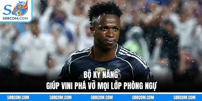 Bộ kỹ năng giúp Vini phá vỡ mọi lớp phòng ngự