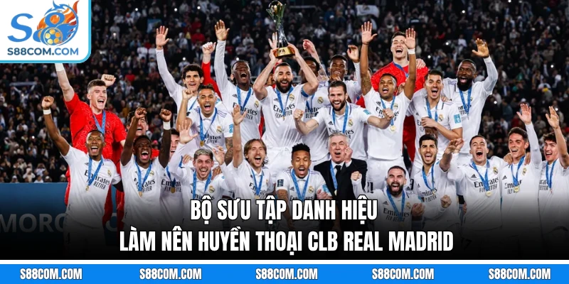 Bộ sưu tập danh hiệu làm nên huyền thoại CLB Real Madrid
