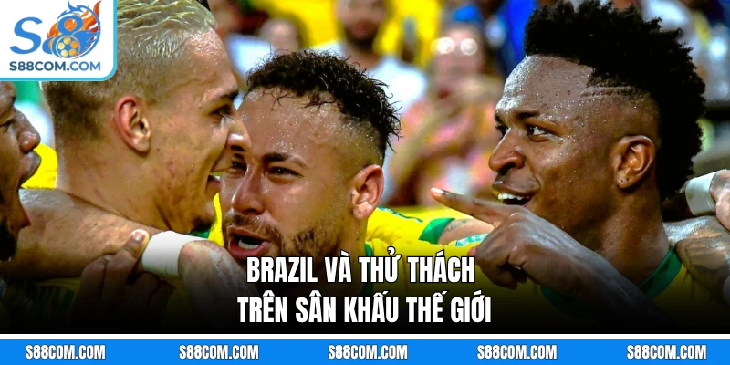 Brazil và thử thách trên sân khấu thế giới