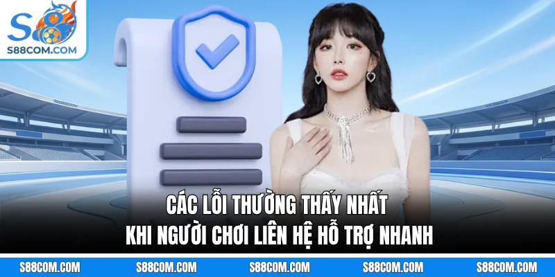 Các lỗi thường thấy nhất khi người chơi liên hệ hỗ trợ nhanh