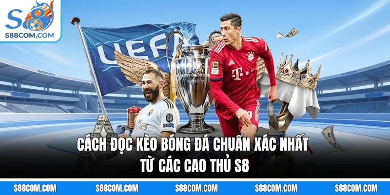 Cách Đọc Kèo Bóng Đá Chuẩn Xác Nhất Từ Các Cao Thủ S8