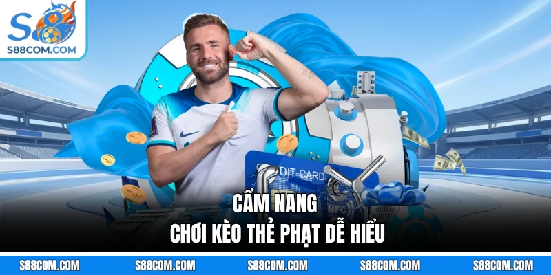 Cẩm nang chơi kèo thẻ phạt dễ hiểu