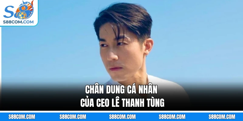 Chân dung cá nhân của CEO Lê Thanh Tùng