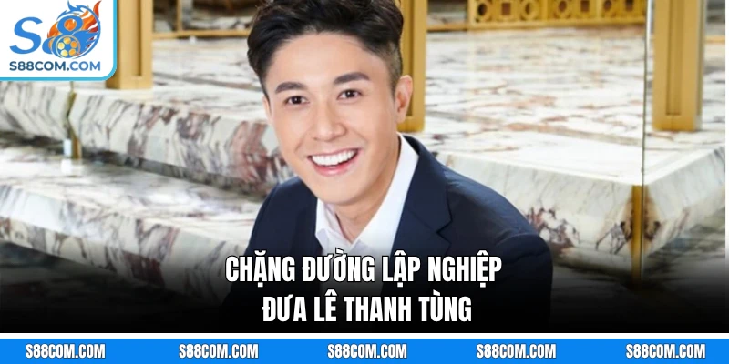 Chặng đường lập nghiệp đưa Lê Thanh Tùng
