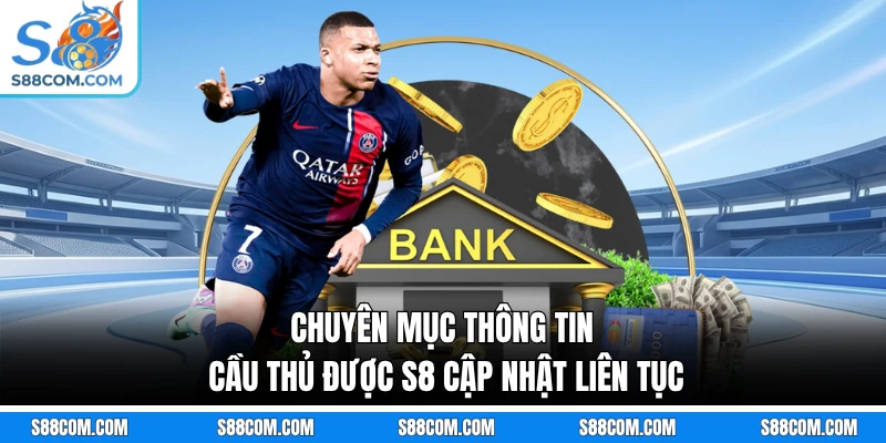 Chuyên mục thông tin cầu thủ được S8 cập nhật liên tục