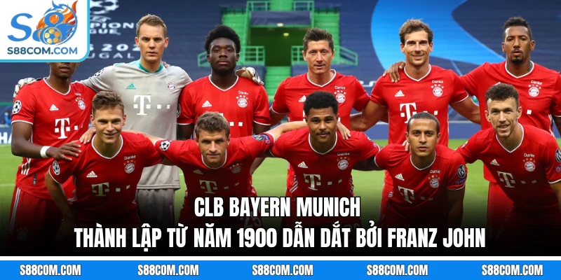 CLB Bayern Munich thành lập từ năm 1900 dẫn dắt bởi Franz John
