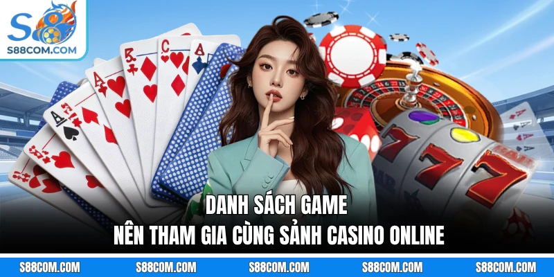 Danh sách game nên tham gia cùng sảnh casino online