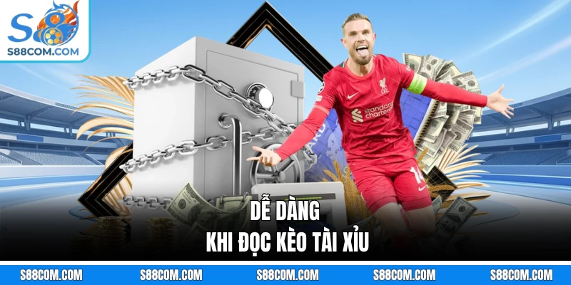 Dễ dàng khi đọc kèo Tài Xỉu