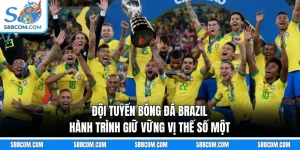 Đội Tuyển Bóng Đá Brazil - Hành Trình Giữ Vững Vị Thế Số Một
