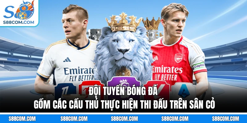 Đội tuyển bóng đá gồm các cầu thủ thực hiện thi đấu trên sân cỏ