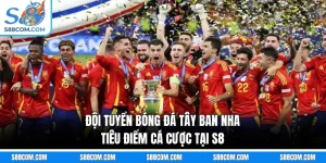 Đội Tuyển Bóng Đá Tây Ban Nha - Tiêu Điểm Cá Cược Tại S8