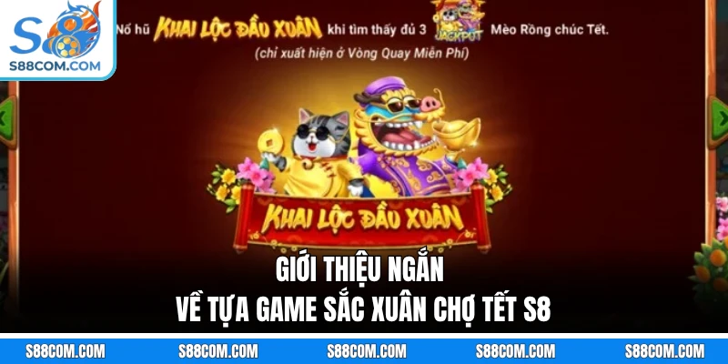 Giới thiệu ngắn về tựa game sắc xuân chợ Tết S8