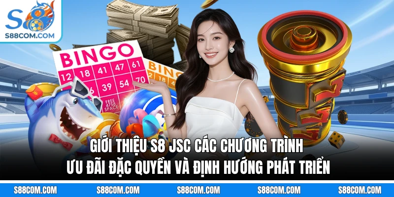 Giới thiệu S8 JSC các chương trình ưu đãi đặc quyền và định hướng phát triển