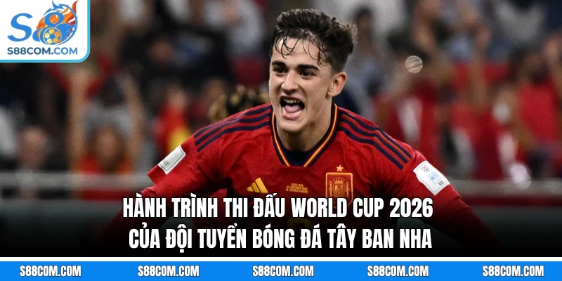 Hành trình thi đấu World Cup 2026 của đội tuyển bóng đá Tây Ban Nha