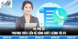 Hỗ Trợ S8 - Phương Thức Liên Hệ Cùng Chất Lượng Tối Ưu