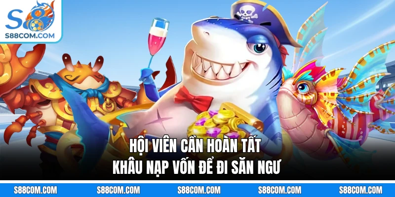 Hội viên cần hoàn tất khâu nạp vốn để đi săn ngư