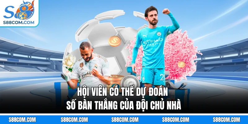 Hội viên có thể dự đoán số bàn thắng của đội chủ nhà
