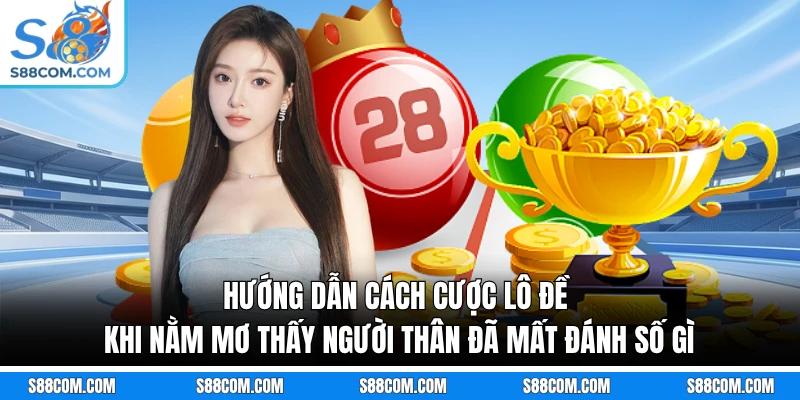Hướng dẫn cách cược lô đề khi nằm mơ thấy người thân đã mất đánh số gì