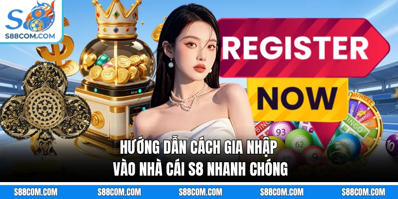 Hướng dẫn cách gia nhập vào nhà cái S8 nhanh chóng 