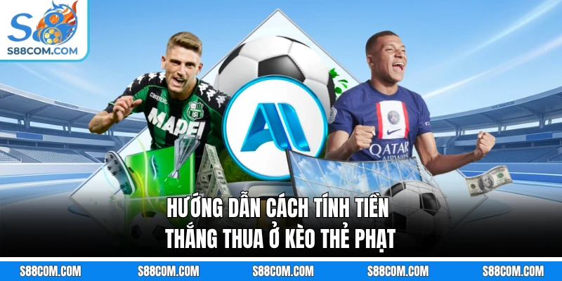Hướng dẫn cách tính tiền thắng thua ở kèo thẻ phạt