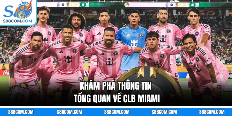 Khám phá thông tin tổng quan về CLB Miami