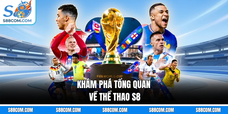 Khám phá tổng quan về thể thao S8