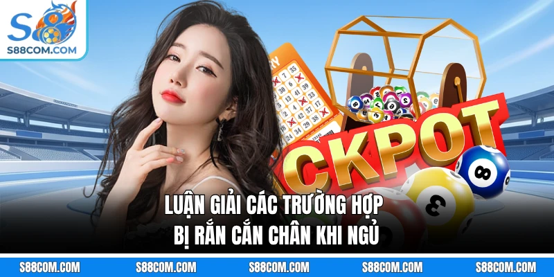 Luận giải các trường hợp bị rắn cắn chân khi ngủ