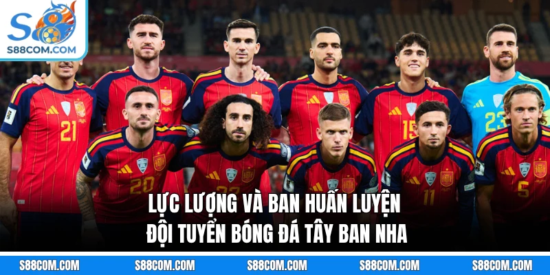 Lực lượng và ban huấn luyện đội tuyển bóng đá Tây Ban Nha