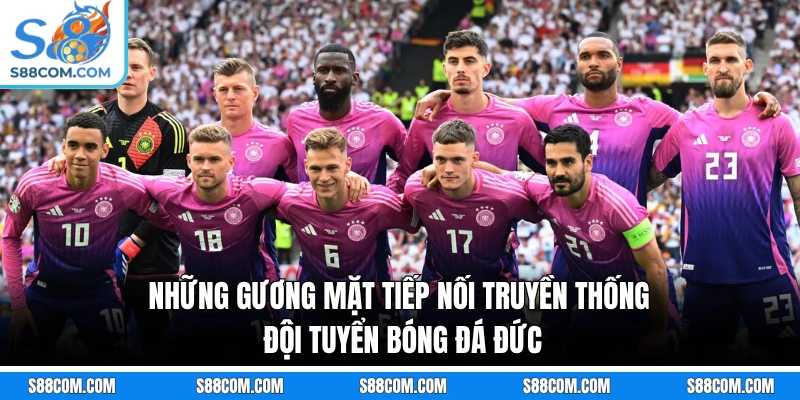 Những gương mặt tiếp nối truyền thống đội tuyển bóng đá Đức