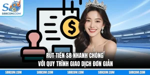 Rút Tiền S8 Nhanh Chóng Với Quy Trình Giao Dịch Đơn Giản