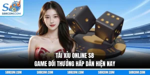 Tài Xỉu Online S8 - Game Đổi Thưởng Hấp Dẫn Hiện Nay