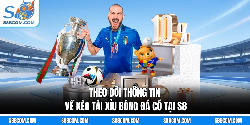 Theo dõi thông tin về kèo tài xỉu bóng đá có tại S8