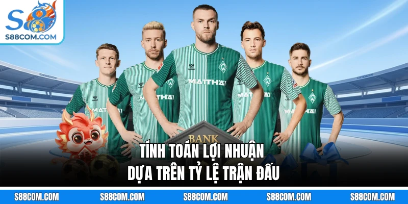 Tính toán lợi nhuận dựa trên tỷ lệ trận đấu