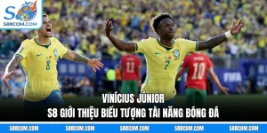 Vinícius Júnior - S8 Giới Thiệu Biểu Tượng Tài Năng Bóng Đá